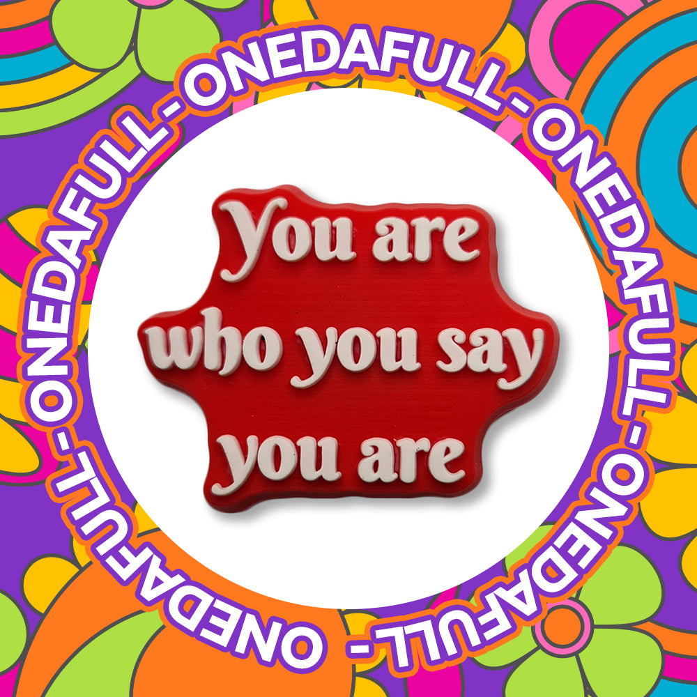 Super Cute You Are What You Say You Are Badge Charm To Fit Crocs/Clogs - PVC